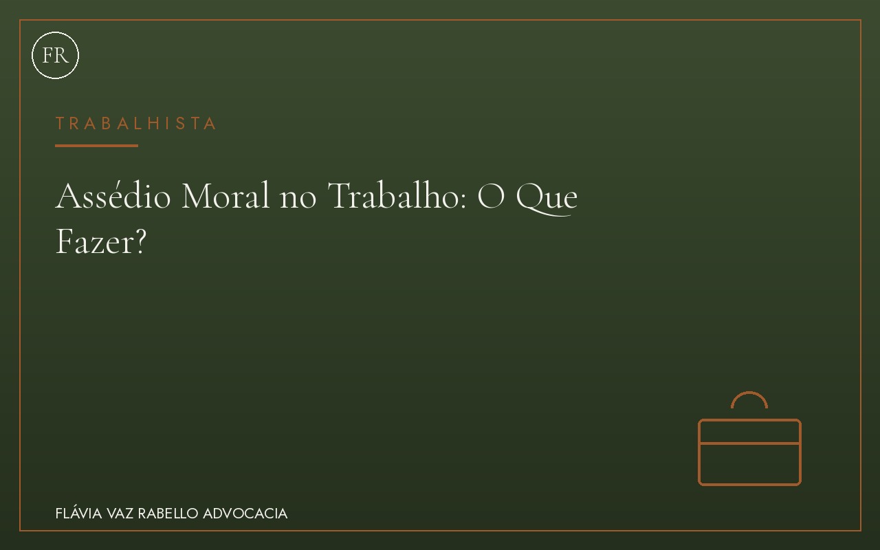 Assédio Moral no Trabalho: O Que Fazer?