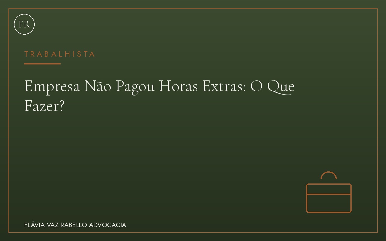 Empresa Não Pagou Horas Extras: O Que Fazer?