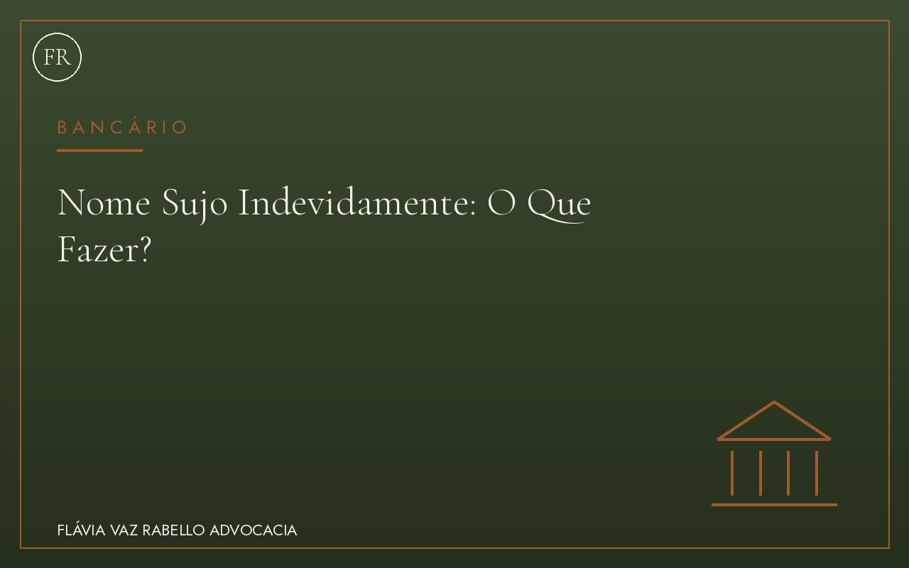 Nome Sujo Indevidamente: O Que Fazer?
