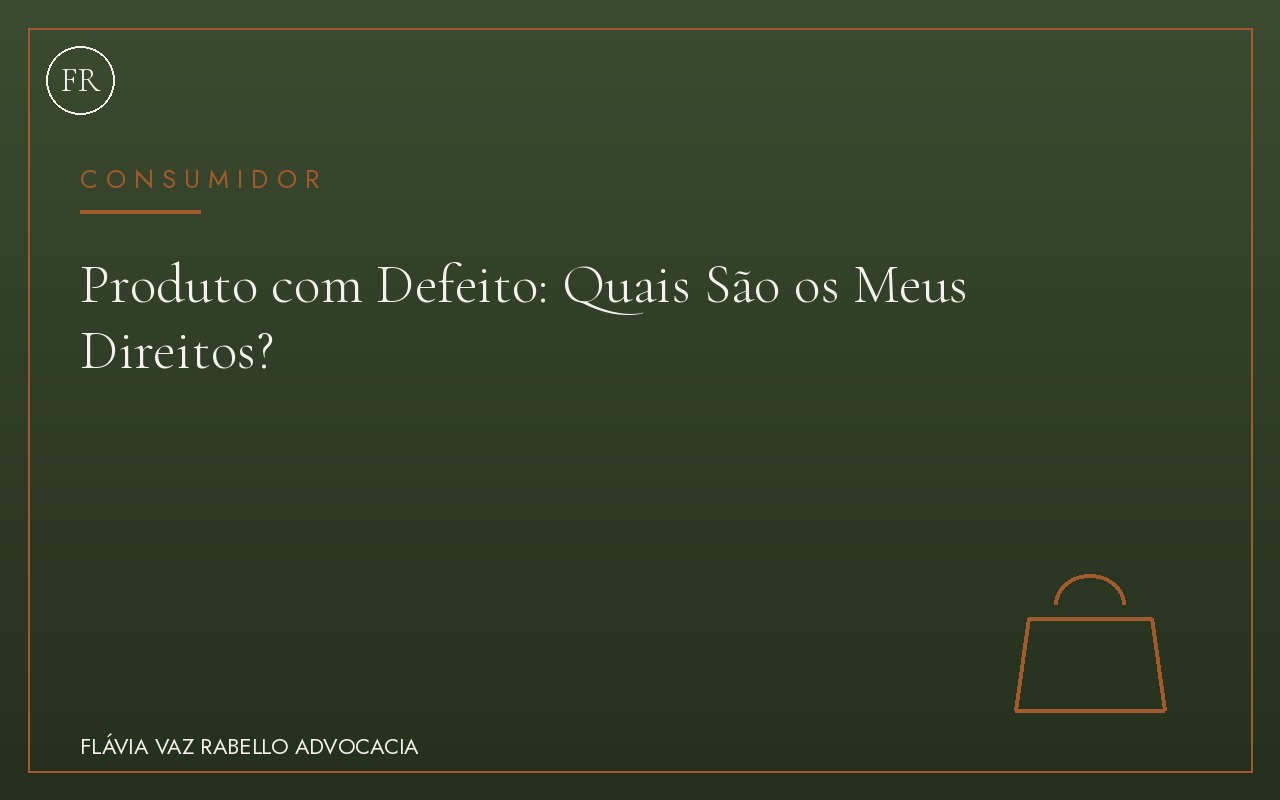 Produto com Defeito: Quais São os Meus Direitos?